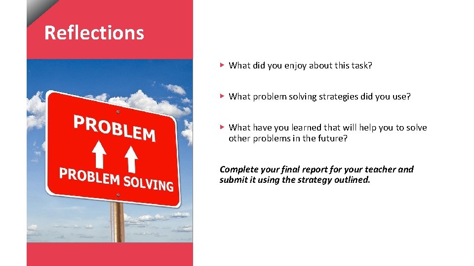 Reflections ▶ What did you enjoy about this task? ▶ What problem solving strategies