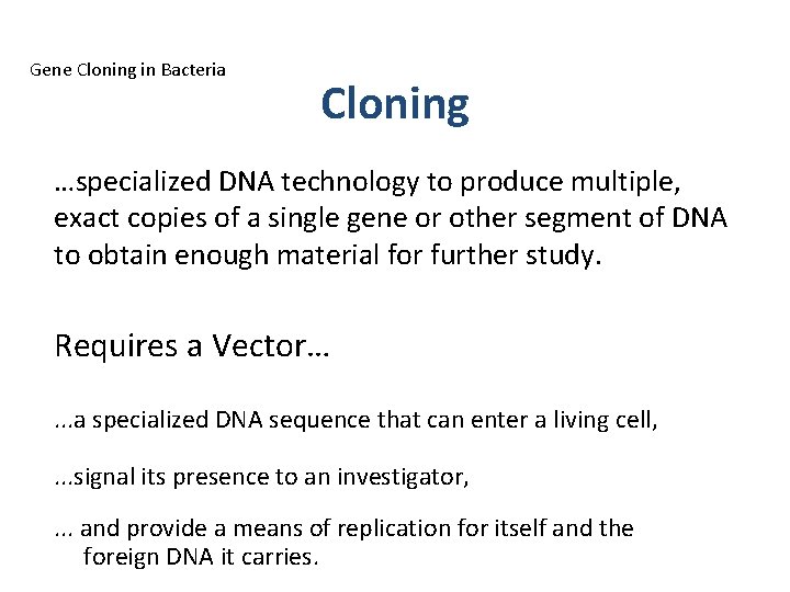 Gene Cloning in Bacteria Cloning …specialized DNA technology to produce multiple, exact copies of