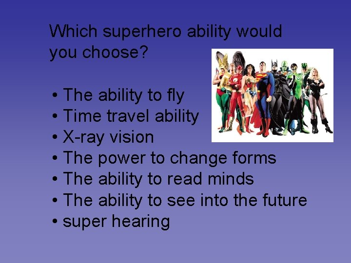 Which superhero ability would you choose? • The ability to fly • Time travel