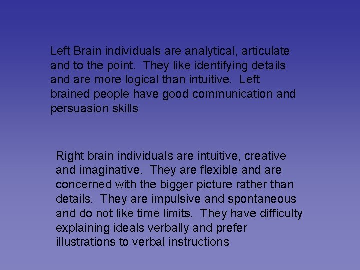 Left Brain individuals are analytical, articulate and to the point. They like identifying details