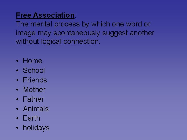 Free Association: The mental process by which one word or image may spontaneously suggest