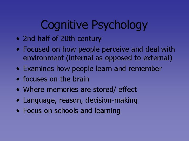 Cognitive Psychology • 2 nd half of 20 th century • Focused on how