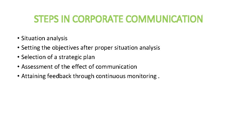 STEPS IN CORPORATE COMMUNICATION • Situation analysis • Setting the objectives after proper situation