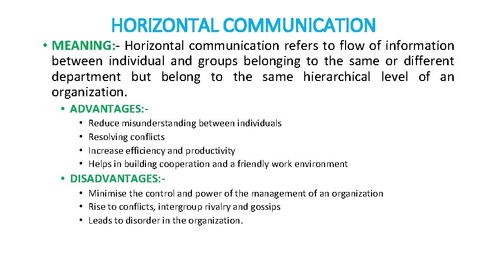 HORIZONTAL COMMUNICATION • MEANING: - Horizontal communication refers to flow of information between individual