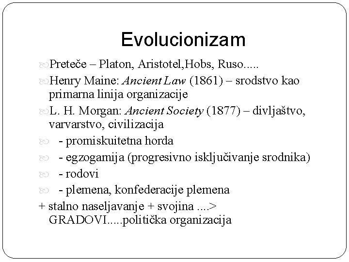 Evolucionizam Preteče – Platon, Aristotel, Hobs, Ruso. . . Henry Maine: Ancient Law (1861)