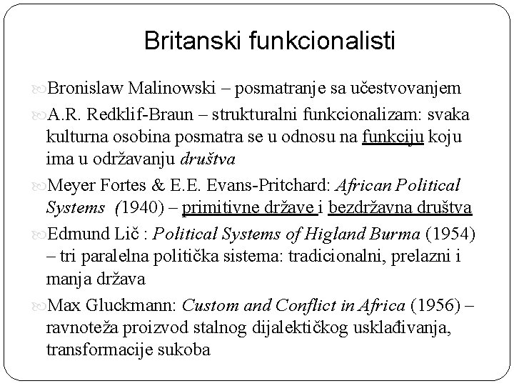 Britanski funkcionalisti Bronislaw Malinowski – posmatranje sa učestvovanjem A. R. Redklif-Braun – strukturalni funkcionalizam: