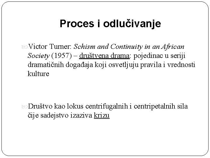 Proces i odlučivanje Victor Turner: Schism and Continuity in an African Society (1957) –