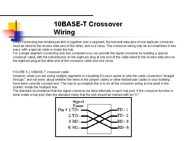 10 BASE-T Crossover Wiring When connecting two twisted-pair MAUs together over a segment, the