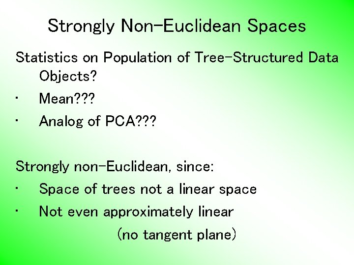 Strongly Non-Euclidean Spaces Statistics on Population of Tree-Structured Data Objects? • Mean? ? ?