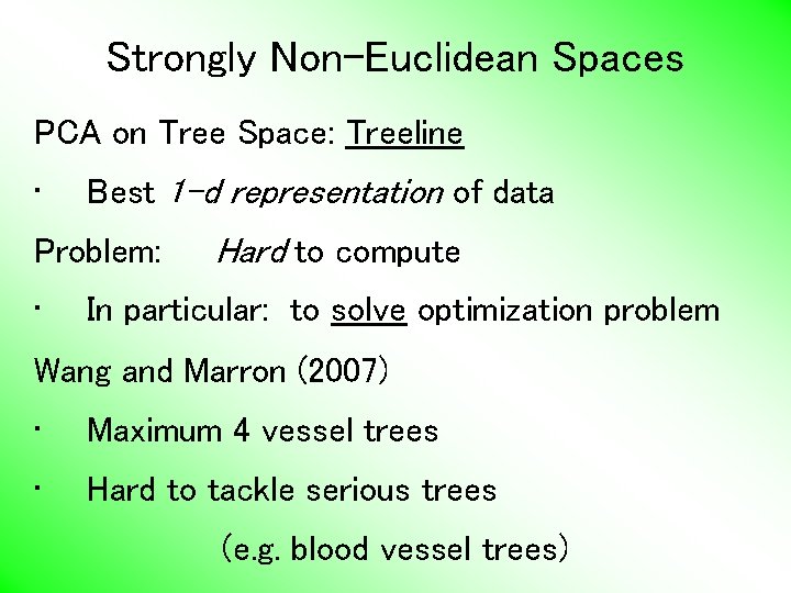 Strongly Non-Euclidean Spaces PCA on Tree Space: Treeline • Best 1 -d representation of