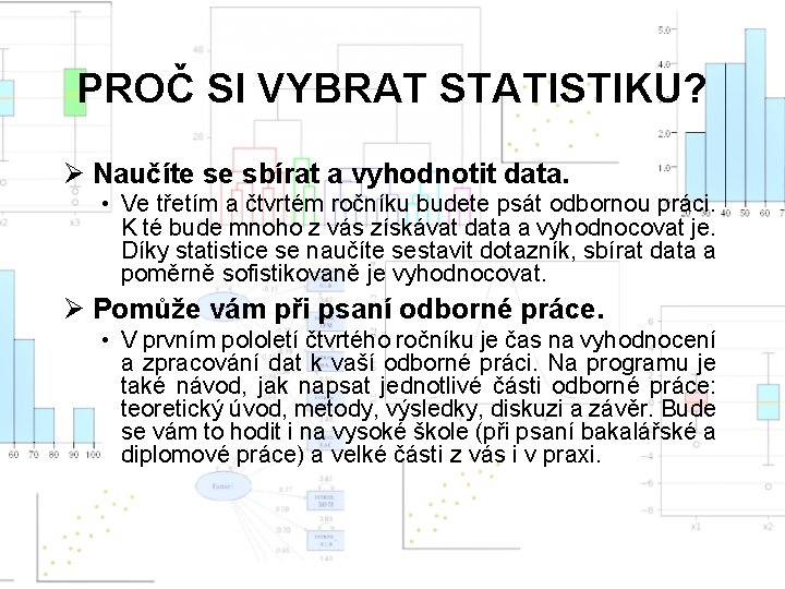 PROČ SI VYBRAT STATISTIKU? Ø Naučíte se sbírat a vyhodnotit data. • Ve třetím