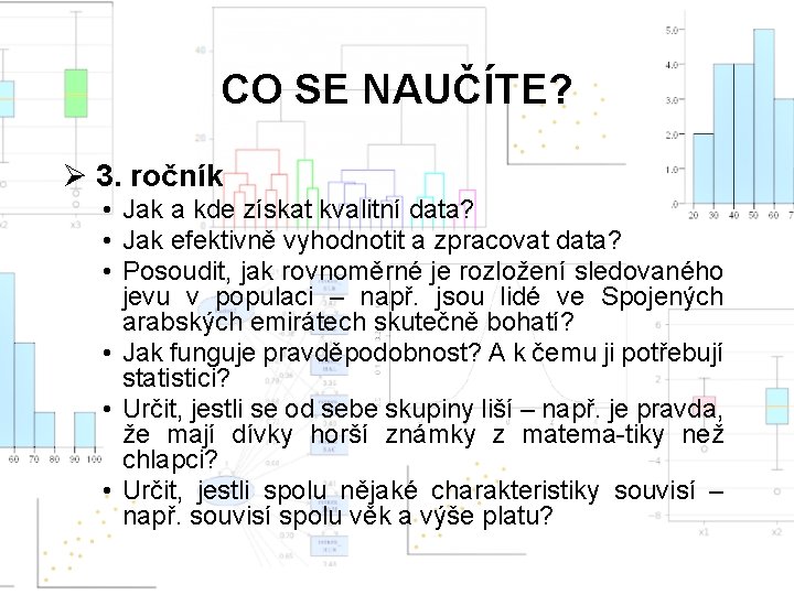 CO SE NAUČÍTE? Ø 3. ročník • Jak a kde získat kvalitní data? •