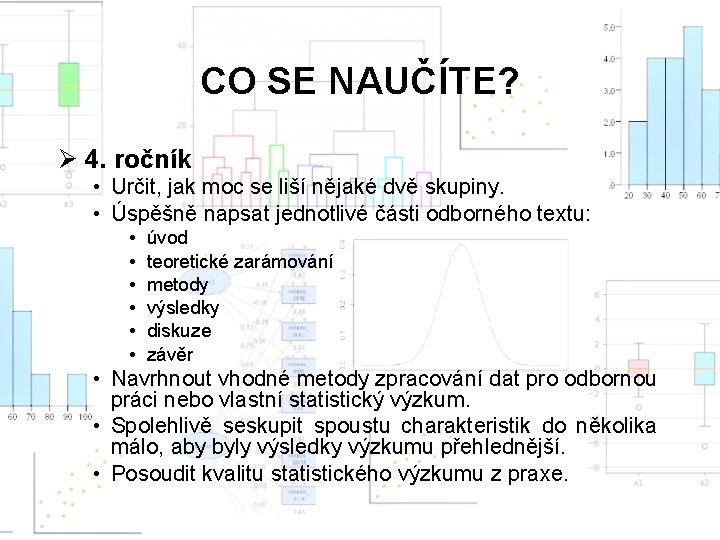 CO SE NAUČÍTE? Ø 4. ročník • Určit, jak moc se liší nějaké dvě