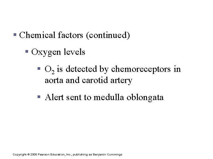 Factors Influencing Respiratory Rate and Depth § Chemical factors (continued) § Oxygen levels §