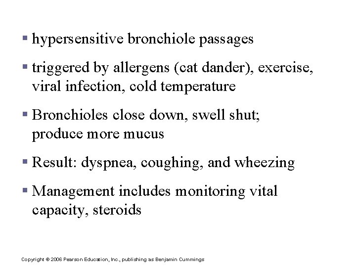Asthma § hypersensitive bronchiole passages § triggered by allergens (cat dander), exercise, viral infection,
