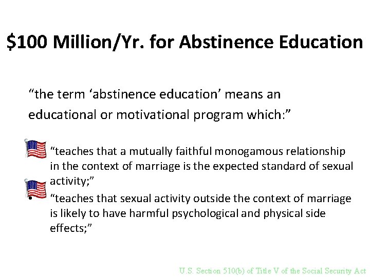 $100 Million/Yr. for Abstinence Education “the term ‘abstinence education’ means an educational or motivational $100 Million/Yr. for Abstinence Education “the term ‘abstinence education’ means an educational or motivational