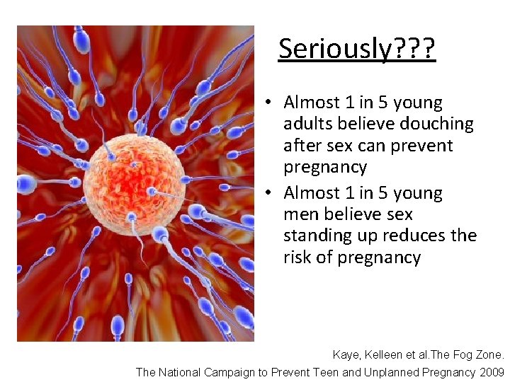 Seriously? ? ? • Almost 1 in 5 young adults believe douching after sex Seriously? ? ? • Almost 1 in 5 young adults believe douching after sex