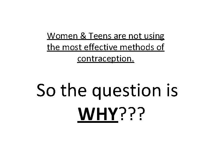 Women & Teens are not using the most effective methods of contraception. So the Women & Teens are not using the most effective methods of contraception. So the