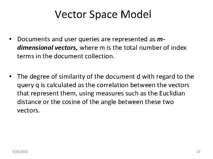 Vector Space Model • Documents and user queries are represented as mdimensional vectors, where