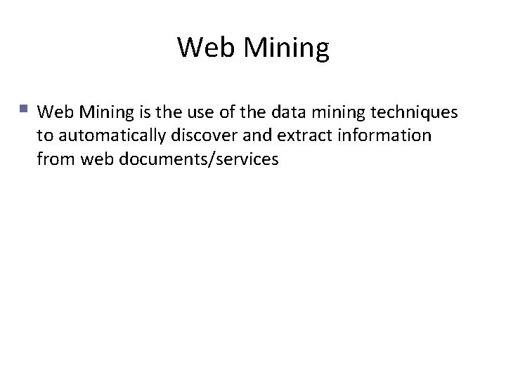 Web Mining § Web Mining is the use of the data mining techniques to