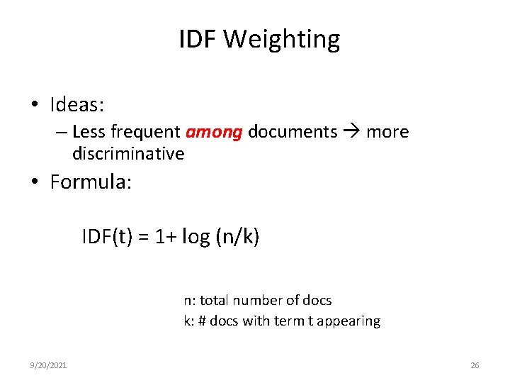 IDF Weighting • Ideas: – Less frequent among documents more discriminative • Formula: IDF(t)