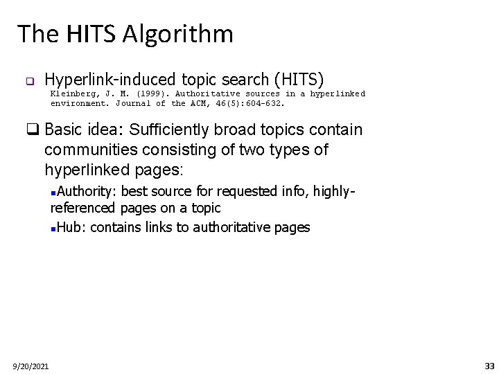 The HITS Algorithm q Hyperlink-induced topic search (HITS) Kleinberg, J. M. (1999). Authoritative sources