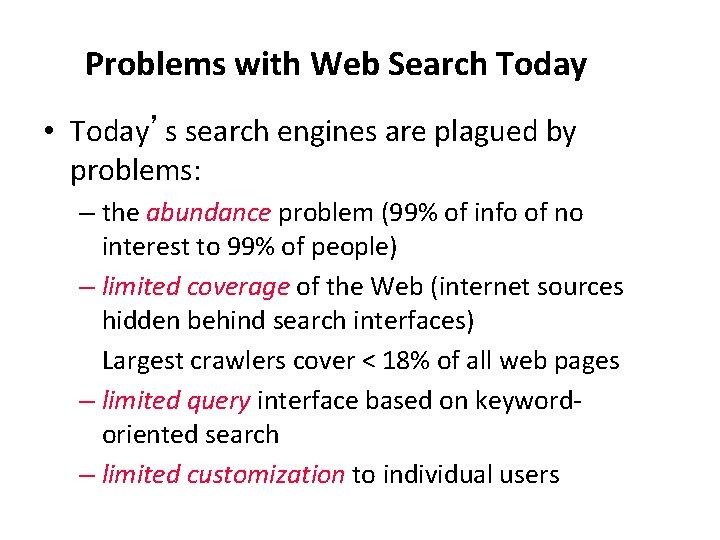 Problems with Web Search Today • Today’s search engines are plagued by problems: –