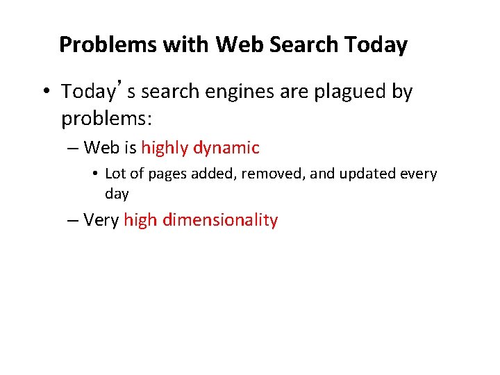 Problems with Web Search Today • Today’s search engines are plagued by problems: –