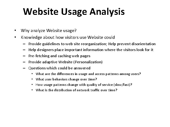 Website Usage Analysis • Why analyze Website usage? • Knowledge about how visitors use