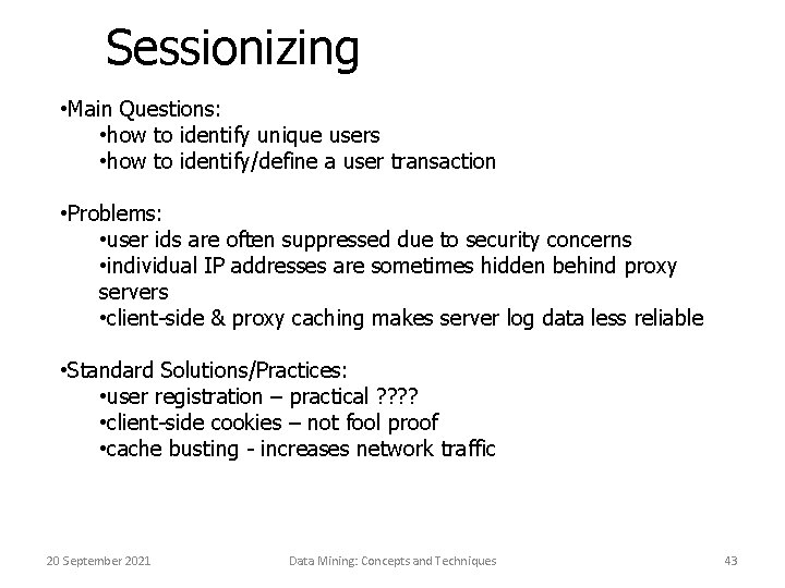 Sessionizing • Main Questions: • how to identify unique users • how to identify/define