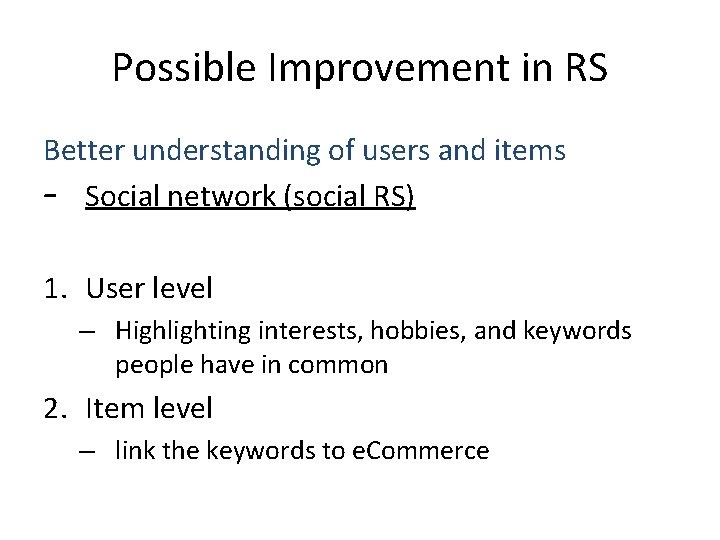 Possible Improvement in RS Better understanding of users and items – Social network (social