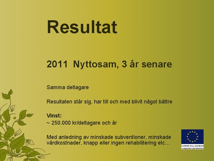 Resultat 2011 Nyttosam, 3 år senare Samma deltagare Resultaten står sig, har till och