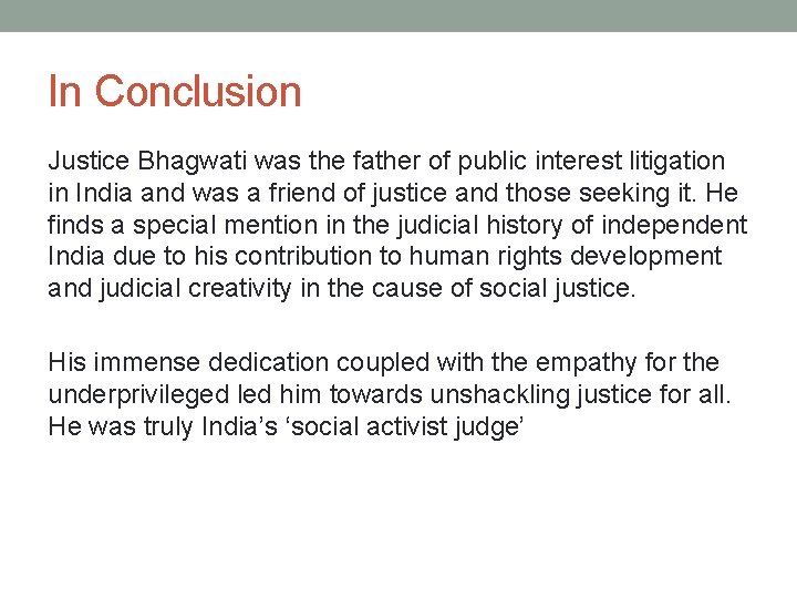 In Conclusion Justice Bhagwati was the father of public interest litigation in India and
