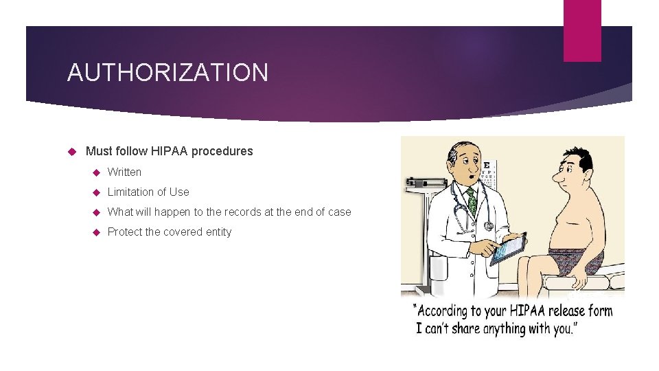 AUTHORIZATION Must follow HIPAA procedures Written Limitation of Use What will happen to the