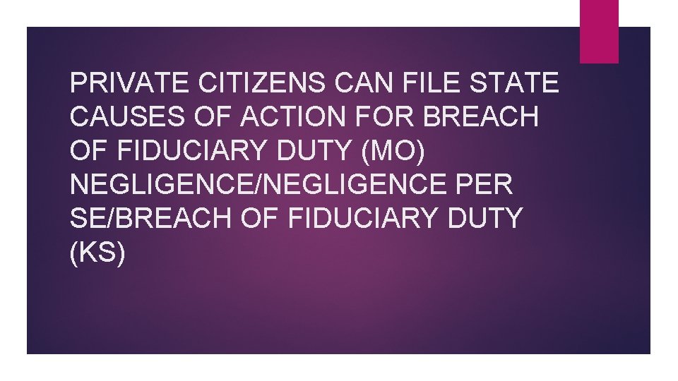 PRIVATE CITIZENS CAN FILE STATE CAUSES OF ACTION FOR BREACH OF FIDUCIARY DUTY (MO)