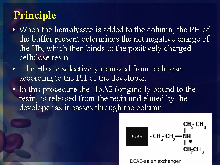 Principle • When the hemolysate is added to the column, the PH of the