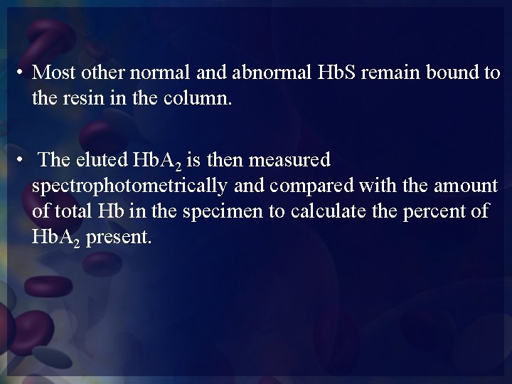  • Most other normal and abnormal Hb. S remain bound to the resin