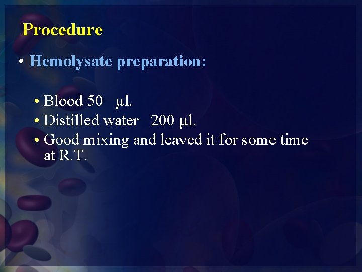 Procedure • Hemolysate preparation: • Blood 50 µl. • Distilled water 200 µl. •