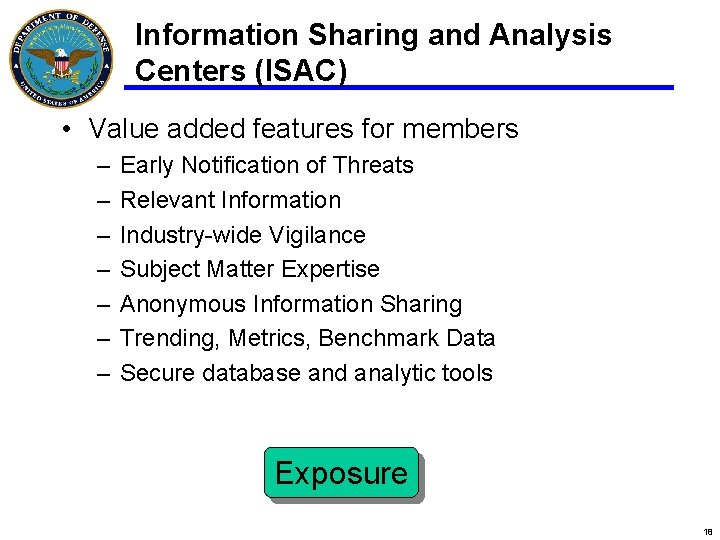 Information Sharing and Analysis Centers (ISAC) • Value added features for members – –