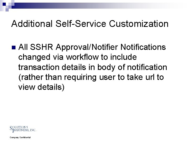 Additional Self-Service Customization n All SSHR Approval/Notifier Notifications changed via workflow to include transaction