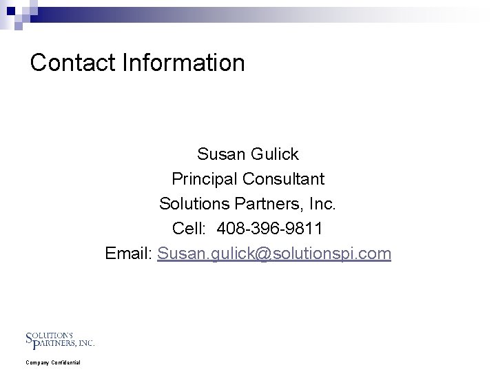 Contact Information Susan Gulick Principal Consultant Solutions Partners, Inc. Cell: 408 -396 -9811 Email:
