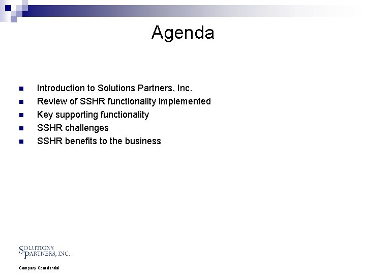 Agenda n n n Introduction to Solutions Partners, Inc. Review of SSHR functionality implemented