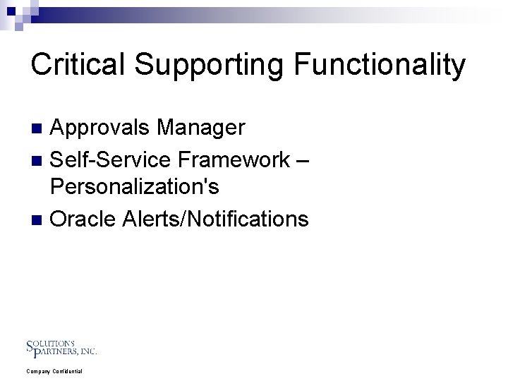 Critical Supporting Functionality Approvals Manager n Self-Service Framework – Personalization's n Oracle Alerts/Notifications n