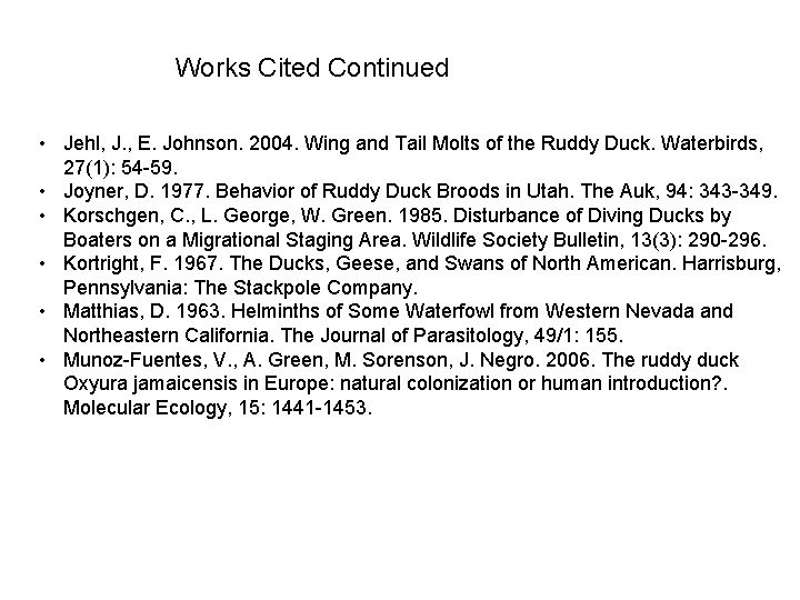 Works Cited Continued • Jehl, J. , E. Johnson. 2004. Wing and Tail Molts