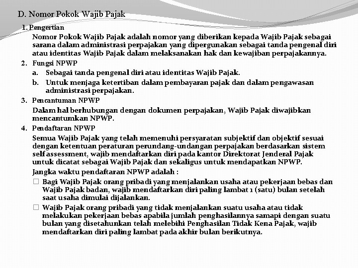 D. Nomor Pokok Wajib Pajak 1. Pengertian Nomor Pokok Wajib Pajak adalah nomor yang