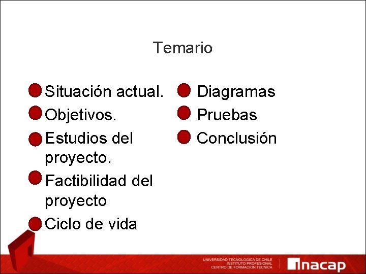 Temario • Situación actual. • Objetivos. • Estudios del proyecto. • Factibilidad del proyecto