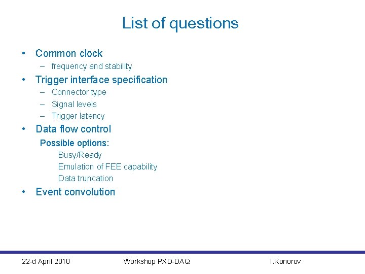 List of questions • Common clock – frequency and stability • Trigger interface specification