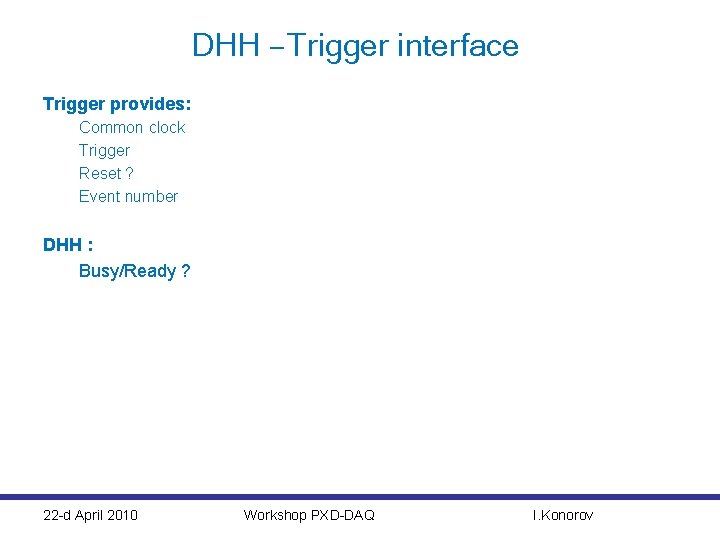 DHH – Trigger interface Trigger provides: Common clock Trigger Reset ? Event number DHH