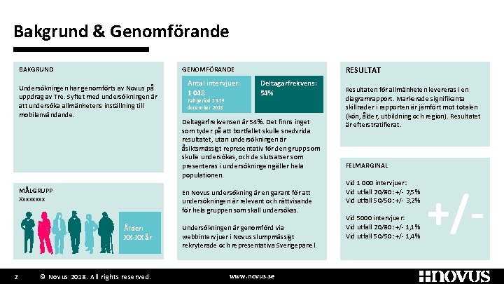 Bakgrund & Genomförande BAKGRUND Undersökningen har genomförts av Novus på uppdrag av Tre. Syftet