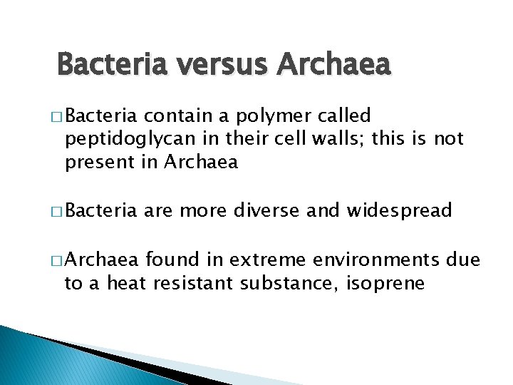 Bacteria versus Archaea � Bacteria contain a polymer called peptidoglycan in their cell walls;